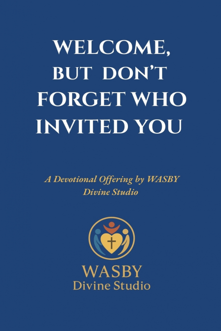 Welcome, But Don’t Forget Who Invited You