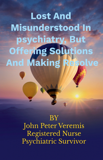 Lost and Misunderstood in Psychiatry, but Offering Solutions and Making Resolve