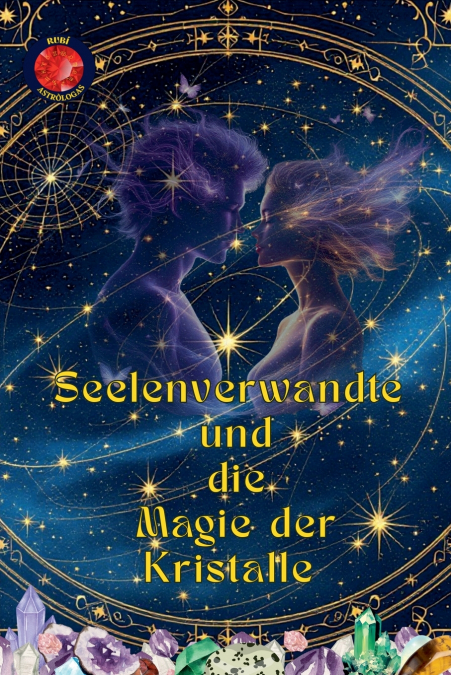 Seelenverwandte und  die Magie der Kristalle