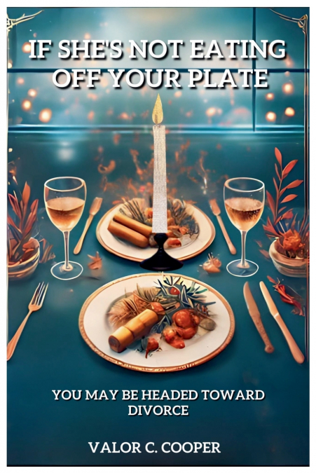 If She’s Not Eating Off Your Plate - You May be Headed Towards Divorce