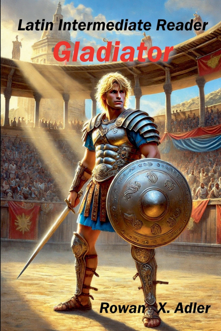 Latin Intermediate Reader Gladiator