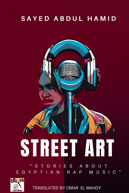 Street Art'Stories about  Egyptian Rap Music'