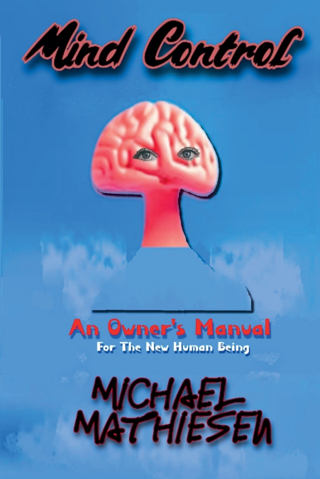 Mind Control - An Owner’s Manual for the New Human Being