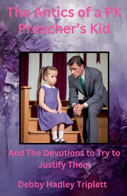 The Antics of a PK (Preacher’s Kid) And The Devotions To Try To Justify Them