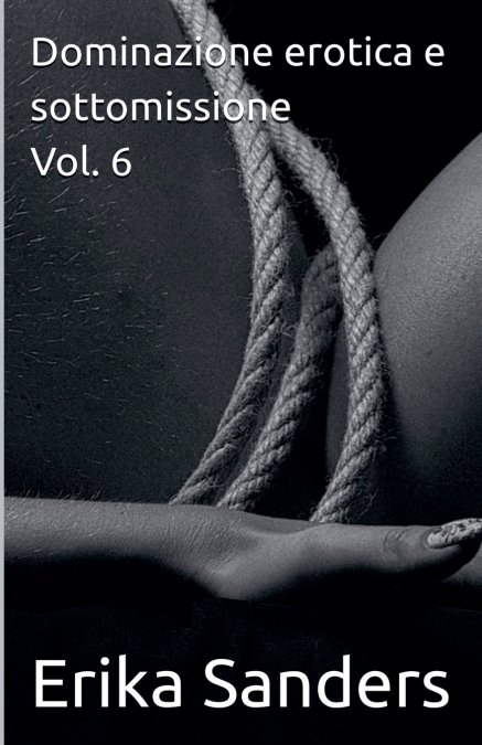 Dominazione erotica e sottomissione Vol. 6