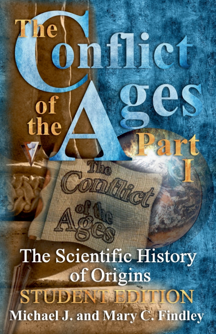 The Conflict of the Ages Student Edition I The Scientific History of Origins