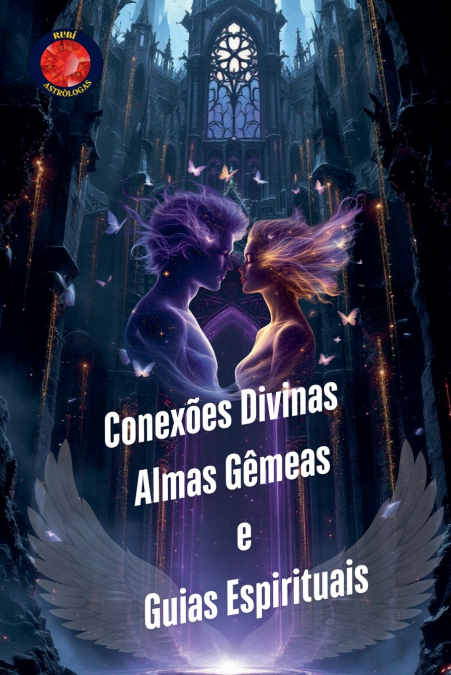Conexões Divinas. Almas Gêmeas  e  Guias Espirituais