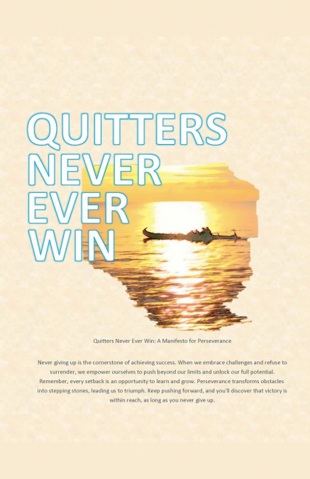 Quitters never ever win