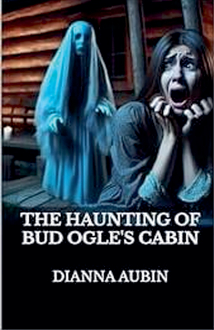 The Haunting of Bud Ogle’s Cabin