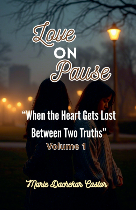 Love on Pause When the Heart Gets Lost Between Two Truths