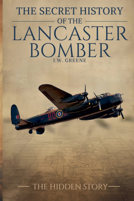The Secret History of the Lancaster Bomber