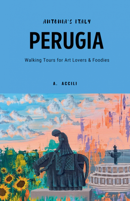 Antonia’s Italy - Perugia - Walking Tours for Art Lovers & Foodies