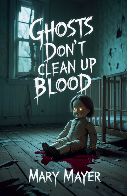 Ghosts  Don’t Clean Up Blood