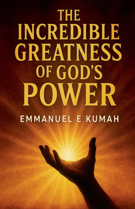 The Incredible Greatness Of God’s Power