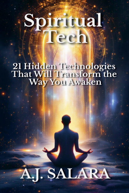 Spiritual Tech 21 Hidden Technologies That Will Transform the Way You Awaken