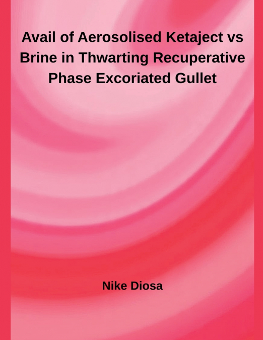 Avail of Aerosolised Ketaject vs Brine in Thwarting Recuperative Phase Excoriated Gullet