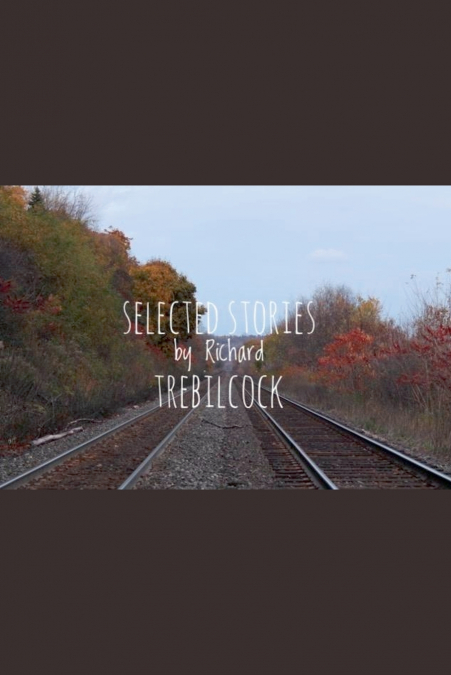 Selected Stories by Richard Trebilcock