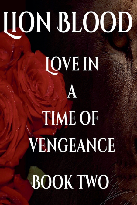 Lion Blood. Love In A Time Of Vengeance. Book Two.