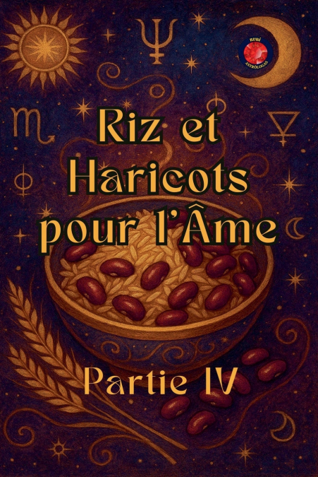 Riz et Haricots pour l’Âme Partie IV