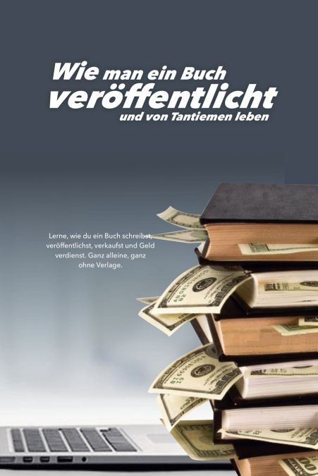 Wie man ein Buch veröffentlicht und von Tantiemen leben