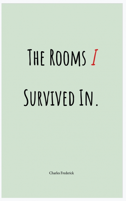 The Rooms I Survived In.