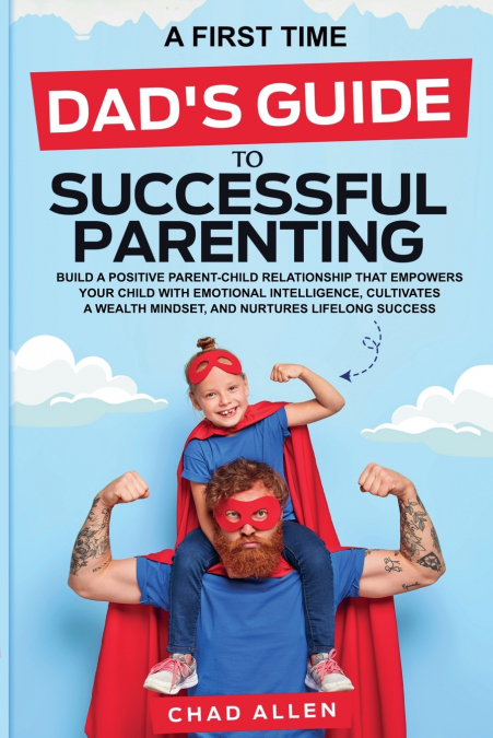 A First Time Dad’s Guide to Successful Parenting