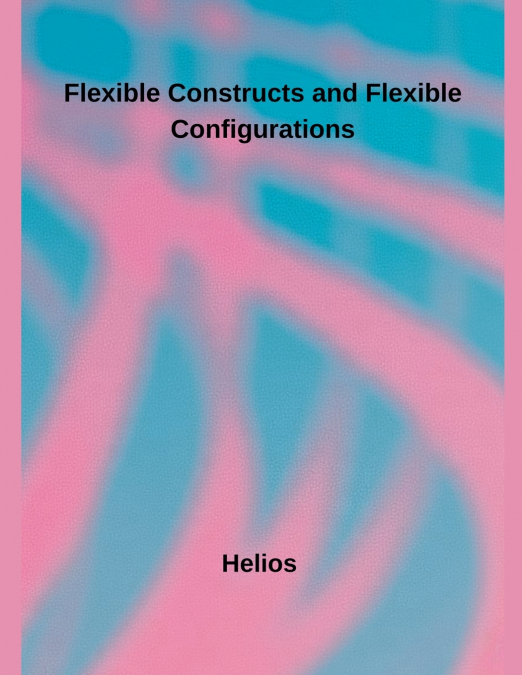 Flexible Constructs and Flexible Configurations