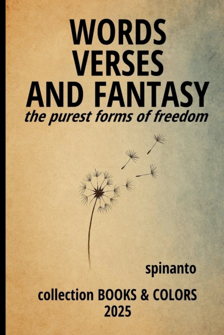 WORDS, VERSES AND FANTASY  the purest forms of freedom