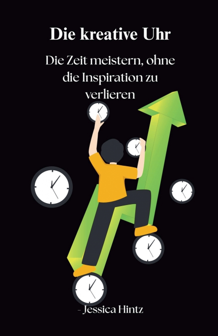 Die kreative Uhr - Die Zeit meistern, ohne die Inspiration zu verlieren