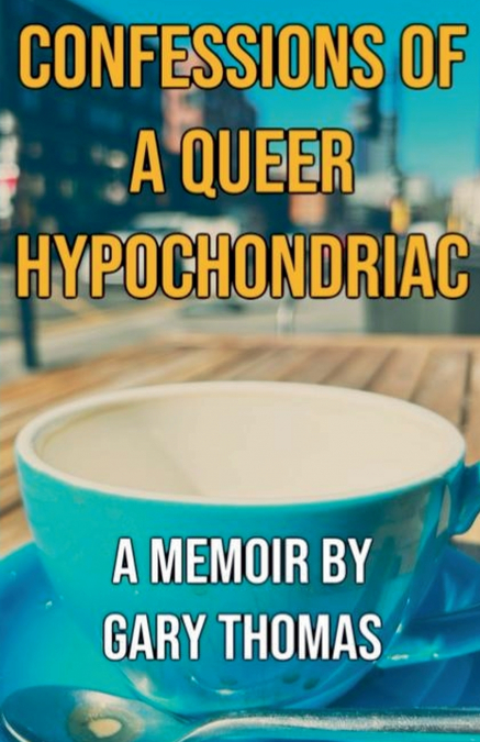 Confessions of a Queer Hypochondriac