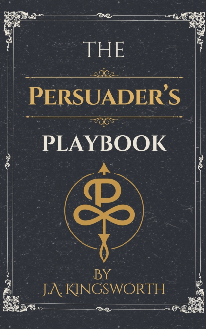 The Persuader’s Playbook