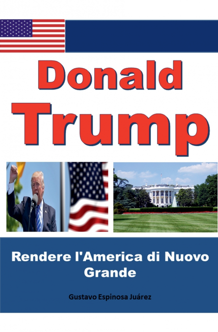 Donald Trump   Rendere l’America di Nuovo Grande