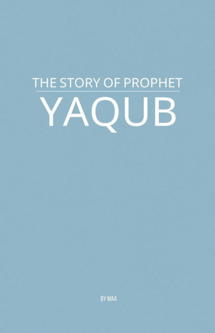 The Story of Prophet Yaqub