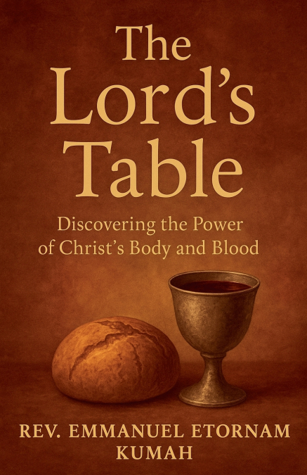 The Lord’s Table- Discovering The Power of Christ’s Body and Blood