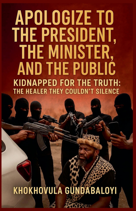 Apologize to the President, the Minister, and the Public; Kidnapped for the Truth - The Healer They Couldn’t Silence