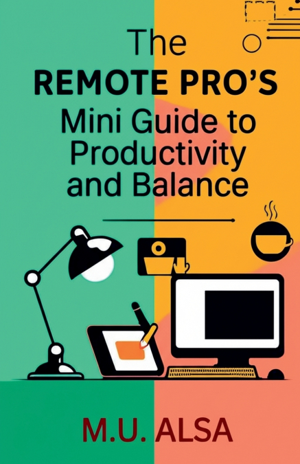 The Remote Pro’s Mini Guide to Productivity and Balance