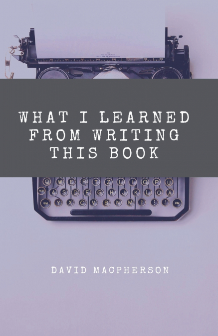 What I Learned From Writing This Book
