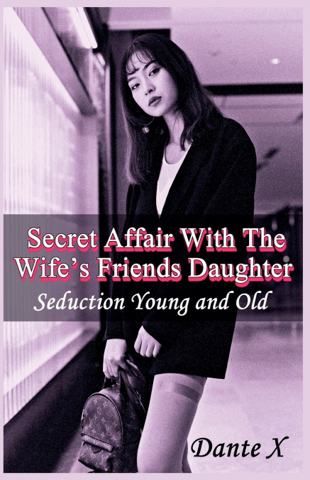 Secret Affair With The Wife’s Friends Daughter