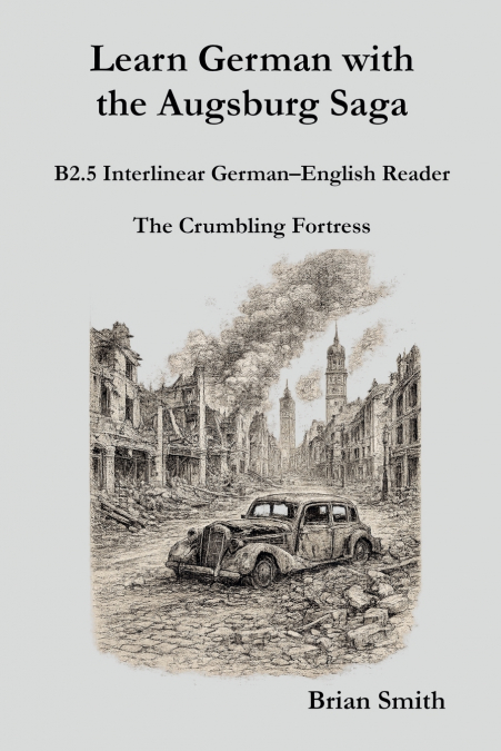 Learn German with the Augsburg Saga - B2.5 Interlinear German-English Reader