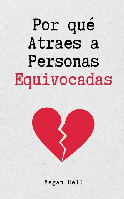 Por qué Atraes a Personas Equivocadas