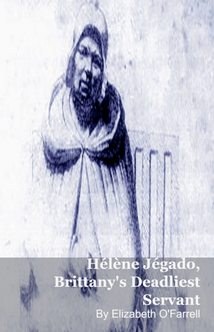 Hélène Jégado, Brittany’s Deadliest Servant