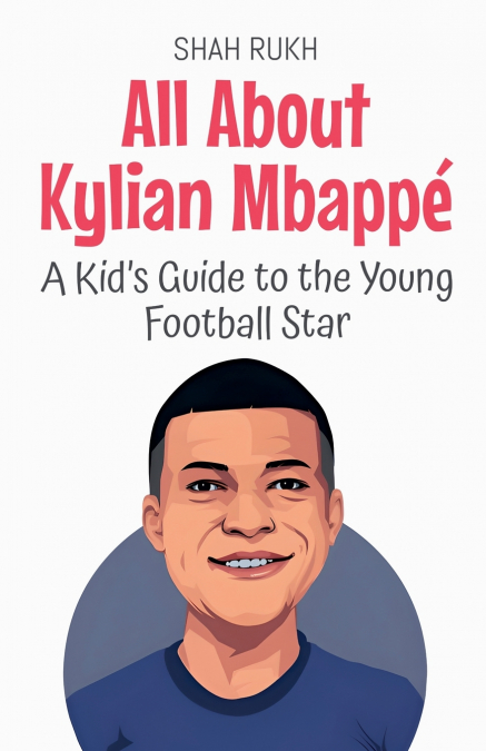 All About Kylian Mbappé