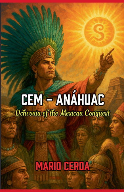 Cem - Anáhuac, Uchronia of the Mexican Conquest