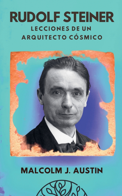 Rudolf Steiner - Lecciones de un Arquitecto Cósmico