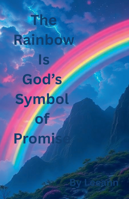The Rainbow Is God’s Symbol of Promise