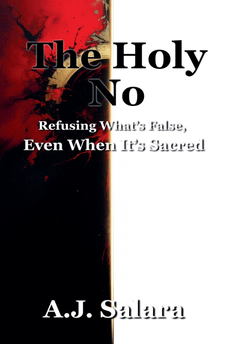 The Holy No Refusing What’s False, Even When It’s Sacred