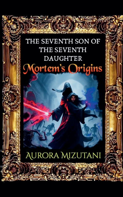The Seventh Son of the Seventh Daughter, Mortem’s Origins