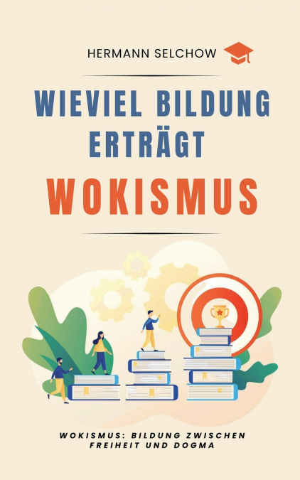 Wieviel Bildung erträgt Wokismus Bildung zwischen Freiheit und Dogma