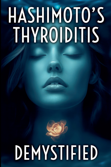 Hashimoto’s Thyroiditis Demystified