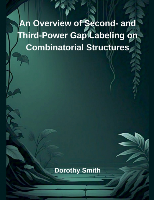 An Overview of Second- and Third-Power Gap Labeling on Combinatorial Structures